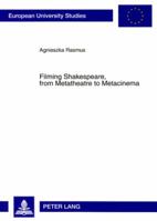 Filming Shakespeare, from Metatheatre to Metacinema (European University Studies: Series XXX Theatre, Film and Television) 3631571410 Book Cover