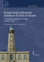 Patrimonio Industriale Marittimo in Terra D'Otranto : L'Arsenale Militare Di Taranto, I Porti e I Fari 8883343549 Book Cover