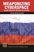 Weaponizing Cyberspace: Inside Russia's Hostile Activities (Praeger Security International) B0CKJ39X86 Book Cover