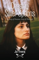 Chasing Silver Spoons: A Story of Dreams, Love & Triumph 1939623162 Book Cover