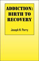 Addiction: Birth to Recovery 143272276X Book Cover
