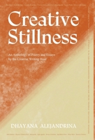 Creative Stillness: An Anthology of Poetry and Essays by the Creative Writing Hour 1662972180 Book Cover