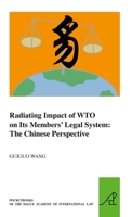 Radiating Impact of Wto on Its Members Legal System: The Chinese Perspective 9004218548 Book Cover