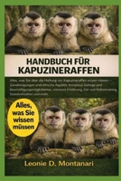 Handbuch für Kapuzineraffen: Alles, was Sie über die Haltung von Kapuzineraffen wissen müssen – Genehmigungen und ethische Aspekte, komplexe Gehege ... Sozialverhalten und mehr (German Edition) B0GDGKG256 Book Cover