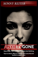 Anxiety Gone: Easy Ways You Can Turn Anxiety into Nothing ,Tips to reduce, Ways to manage and some Narutal herbal to support you B08924C4XD Book Cover