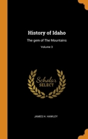 History of Idaho: The gem of The Mountains; Volume 3 0344906663 Book Cover