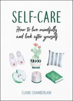 Self-care: How to live mindfully and look after yourself 1786857758 Book Cover