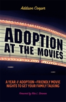 Adoption at the Movies: A Year of Adoption-Friendly Movie Nights to Get Your Family Talking 1785927094 Book Cover