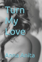Turn my love 1730713912 Book Cover