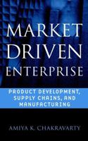 Market Driven Enterprise : Product Development, Supply Chains, and Manufacturing (Wiley Series in Engineering and Technology Management)