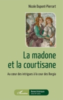 La madone et la courtisane: Au coeur des intrigues à la cour des Borgia (Romans Historiques) (French Edition) 2140283902 Book Cover