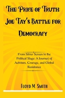 The Price of Truth: Joe Tay’s Battle for Democracy: From Silver Screen to the Political Stage: A Journey of Activism, Courage, and Global Resistance B0F6NY6JQ8 Book Cover