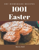 Oh! 1001 Homemade Easter Recipes: A Homemade Easter Cookbook for All Generation B08L4RCQF9 Book Cover