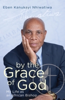 By the Grace of God: My Life as an African Bishop 1791033865 Book Cover