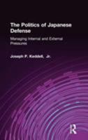 The Politics of Defense in Japan: Managing Internal and External Pressures 1563241293 Book Cover