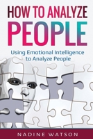 How to Analyze People: Using Emotional Intelligence to Analyze People 1087888344 Book Cover