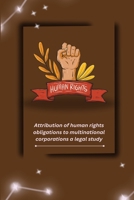 Attribution of human rights obligations to multinational corporations a legal study 180530710X Book Cover