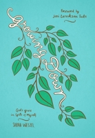 Growing Down: God's Grace, in Spite of Myself 1937756963 Book Cover