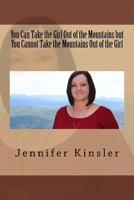 You Can Take the Girl Out of the Mountains But You Cannot Take the Mountains Out of the Girl: Growing Up in Appalachia East TN 1544764553 Book Cover