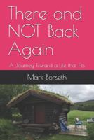 There and Not Back Again: A Journey Toward a Life That Fits 1726772381 Book Cover