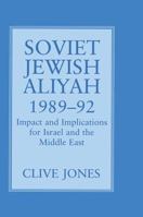 Soviet Jewish Aliyah, 1989-92: Impact and Implications for Israel and the Middle East 1258410192 Book Cover