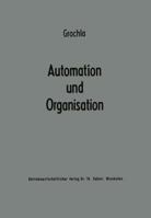 Automation Und Organisation: Die Technische Entwicklung Und Ihre Betriebswirtschaftlich-Organisatorischen Konsequenzen 3663030229 Book Cover