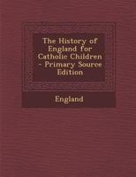 The History of England for Catholic Children 1015657028 Book Cover