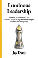 Luminous Leadership: Embrace Your Ability to Lead with an Understanding of Leadership Styles and Effective Management (Life Mastery Series: Strategies ... Wellness, Prosperity, and Enlightened Living) 1963208226 Book Cover