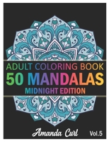 50 Mandalas: An Adult Coloring Book Midnight Edition Featuring 50 of the World’s Most Beautiful Mandalas for Stress Relief and Relaxation Coloring Pages Volume 5 B08P1FC9FN Book Cover