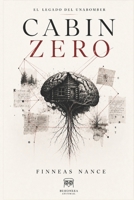 CABIN ZERO: El legado del Unabomber (Spanish Edition) B0HDB4ZYHY Book Cover