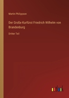 Der Große Kurfürst Friedrich Wilhelm von Brandenburg: Dritter Teil 3368616587 Book Cover