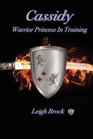 Cassidy: Warrior Princess in Training 1452810109 Book Cover