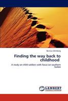 Finding the way back to childhood: A study on child soldiers with focus on southern Sudan 3847313533 Book Cover