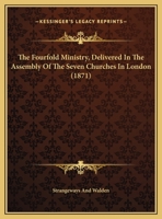 The Fourfold Ministry, Delivered In The Assembly Of The Seven Churches In London 1120760372 Book Cover