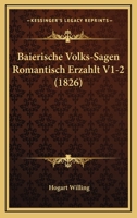 Baierische Volks-Sagen Romantisch Erzahlt V1-2 (1826) 116102123X Book Cover