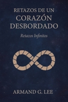Retazos Infinitos: Retazos de un Corazón Desbordado – Volumen 6 (Spanish Edition) B0FMYBGX33 Book Cover