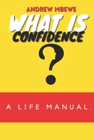 What is Confidence?: A Life Manual. B0GKXQ8DNK Book Cover
