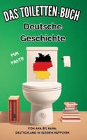 Das Toiletten Buch - Deutsche Geschichte: Von Aha bis Haha: Deutschland in kleinen Häppchen - Fun Facts der deutschen Geschichte 3384764315 Book Cover