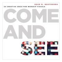 Come and See: 24 Creative Ideas for Worship Visuals 1592557767 Book Cover