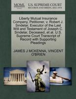 Liberty Mutual Insurance Company, Petitioner, V. Robert J. Sindelar, Executor of the Last Will and Testament of Joseph C. Sindelar, Deceased, et al. U 127035647X Book Cover