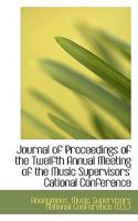 Journal of Proceedings of the Twelfth Annual Meeting of the Music Supervisors' Cational Conference 1117144488 Book Cover