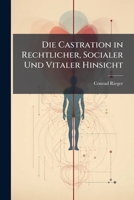 Die Castration In Rechtlicher, Socialer Und Vitaler Hinsicht Betrachtet (1900) 1148758186 Book Cover