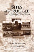 Sites of Struggle: Essays in Zimbabwe's Urban History 0797419845 Book Cover
