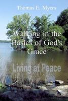 Walking In The Basics Of God's Grace: Living At Peace 1466430931 Book Cover