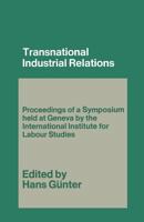 Transnational Industrial Relations: The Impact of Multi-National Corporations and Economic Regionalism on Industrial Relations 1349012939 Book Cover