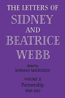 The Letters of Sidney and Beatrice Webb: Volume 2, Partnership 1892–1912 0521084911 Book Cover