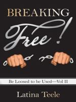 Breaking Free!: Be Loosed to be Used-Vol II 1490837965 Book Cover