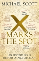 X Marks the Spot: The Story of Archaeology in Eight Extraordinary Discoveries 1529367859 Book Cover