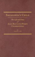 Sacagawea's Child: The Life And Times Of Jean-Baptiste (Pomp) Charbonneau (Western Frontiersmen Series) 0870623397 Book Cover