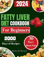 FATTY LIVER DIET COOKBOOK FOR BEGINNERS 2024: 30 Days Meal Plan to Restore Your Liver, Reclaim Your Health with 100+ Recipes for Fatty Liver Patient B0CSMTL19D Book Cover